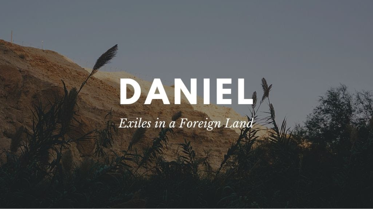 Daniel: Exiles in a Foreign Land – Part 4